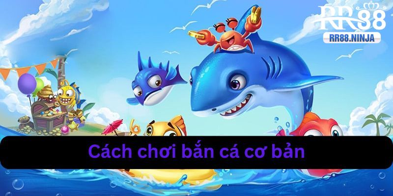 cách chơi bắn cá RR88 cơ bản