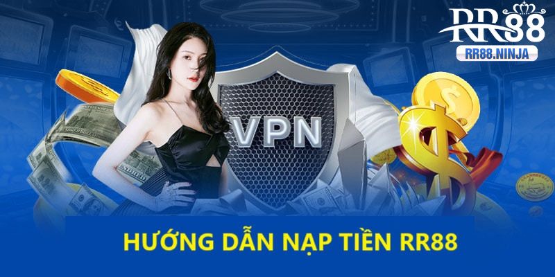 Quy trình chi tiết khi nạp tiền rr88 dành cho người mới